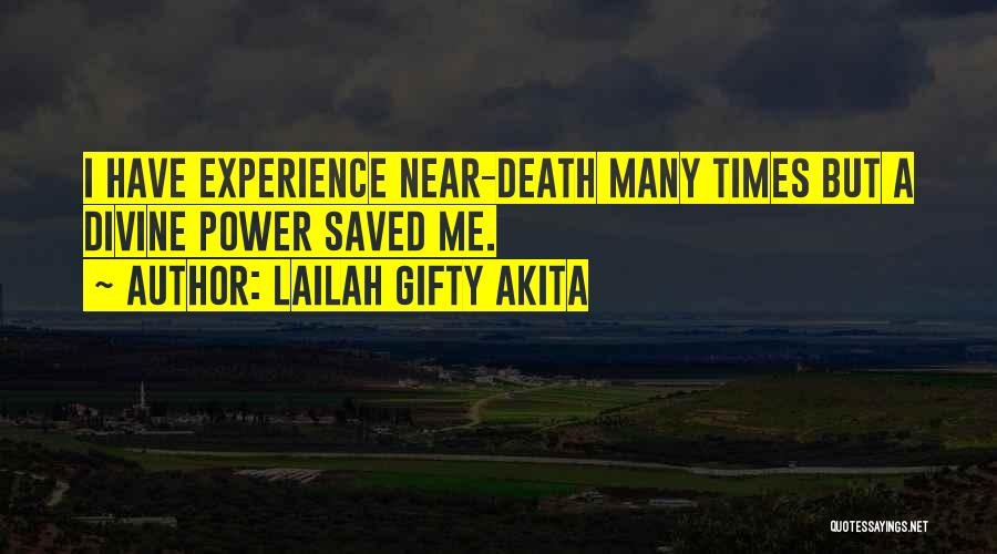 Lailah Gifty Akita Quotes: I Have Experience Near-death Many Times But A Divine Power Saved Me.