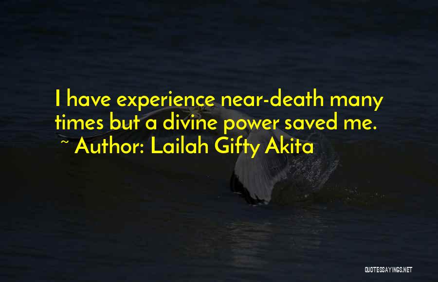 Lailah Gifty Akita Quotes: I Have Experience Near-death Many Times But A Divine Power Saved Me.