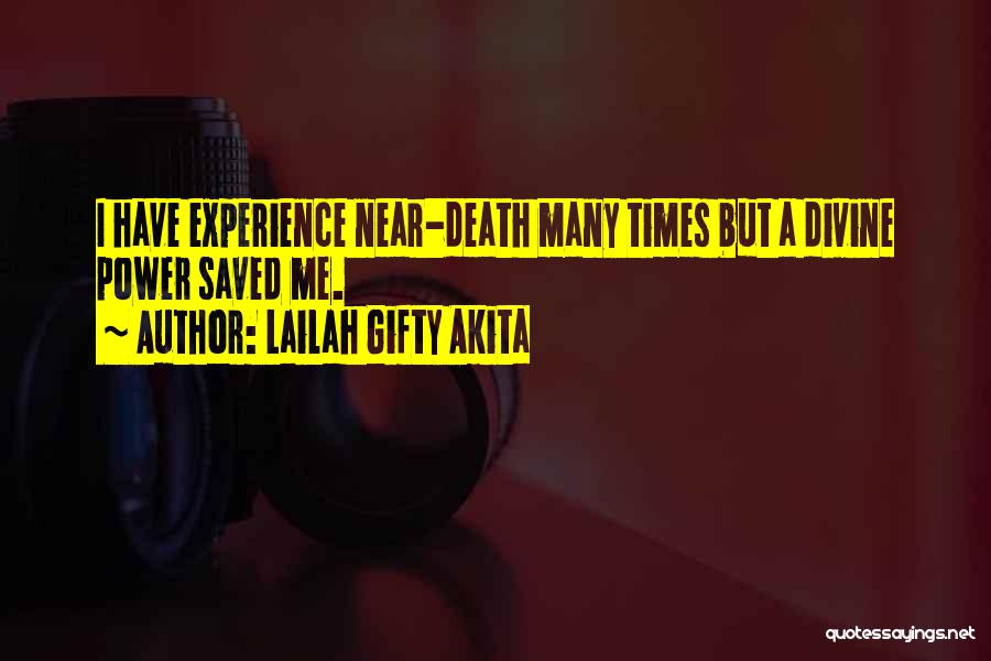 Lailah Gifty Akita Quotes: I Have Experience Near-death Many Times But A Divine Power Saved Me.