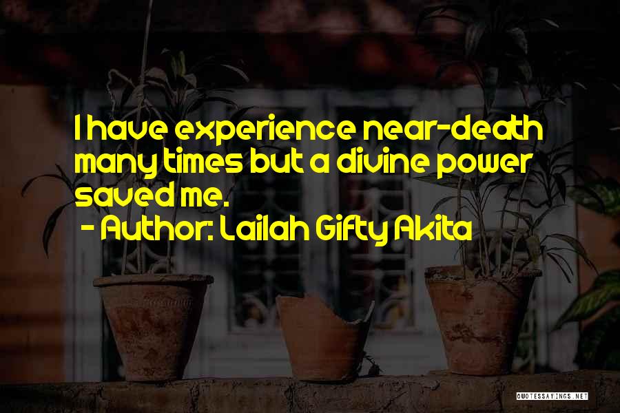 Lailah Gifty Akita Quotes: I Have Experience Near-death Many Times But A Divine Power Saved Me.