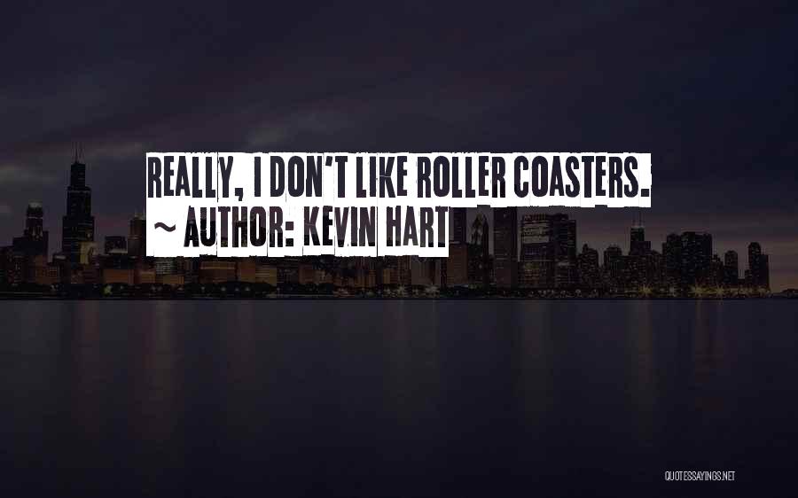 Kevin Hart Quotes: Really, I Don't Like Roller Coasters.