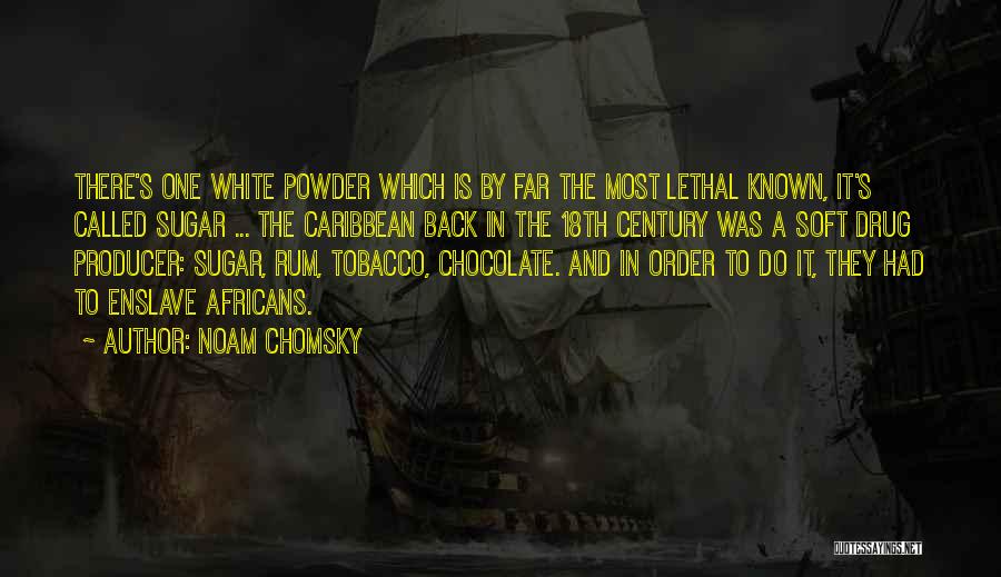 Noam Chomsky Quotes: There's One White Powder Which Is By Far The Most Lethal Known, It's Called Sugar ... The Caribbean Back In