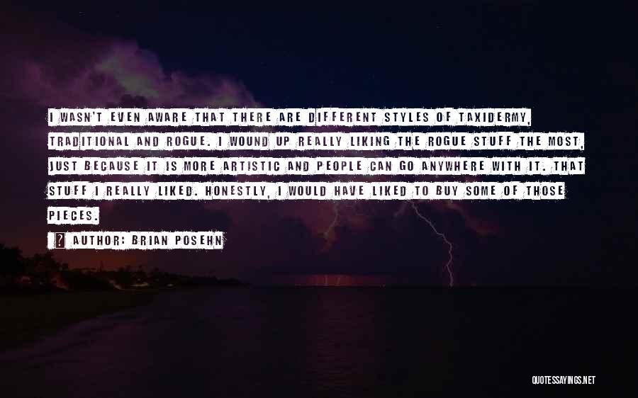 Brian Posehn Quotes: I Wasn't Even Aware That There Are Different Styles Of Taxidermy, Traditional And Rogue. I Wound Up Really Liking The