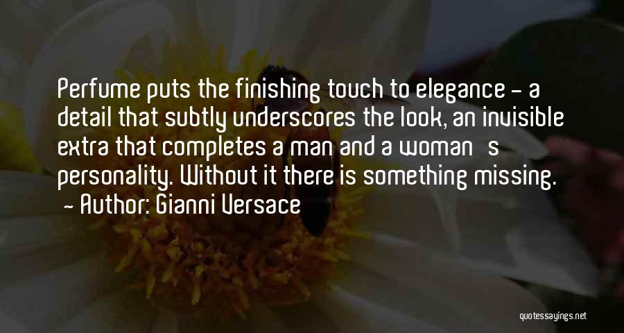 Gianni Versace Quotes: Perfume Puts The Finishing Touch To Elegance - A Detail That Subtly Underscores The Look, An Invisible Extra That Completes