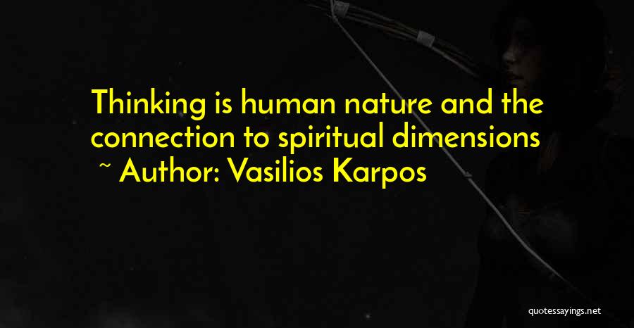 Vasilios Karpos Quotes: Thinking Is Human Nature And The Connection To Spiritual Dimensions