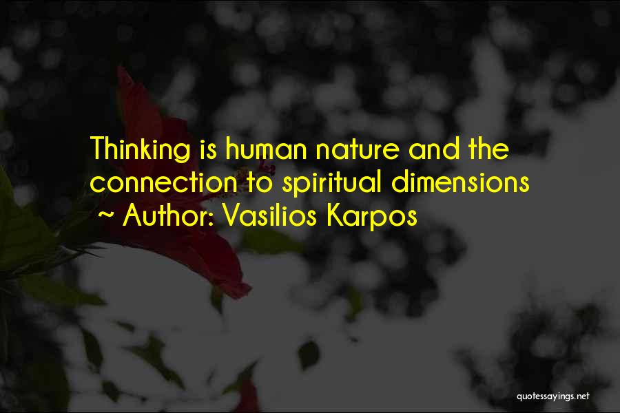 Vasilios Karpos Quotes: Thinking Is Human Nature And The Connection To Spiritual Dimensions