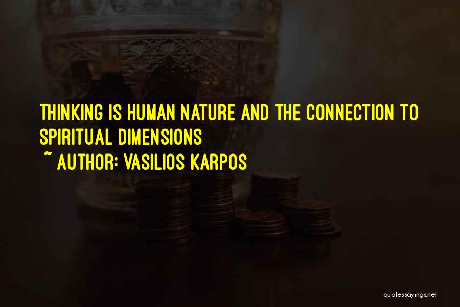 Vasilios Karpos Quotes: Thinking Is Human Nature And The Connection To Spiritual Dimensions