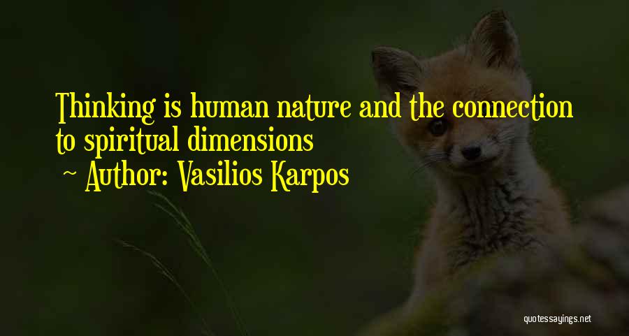 Vasilios Karpos Quotes: Thinking Is Human Nature And The Connection To Spiritual Dimensions
