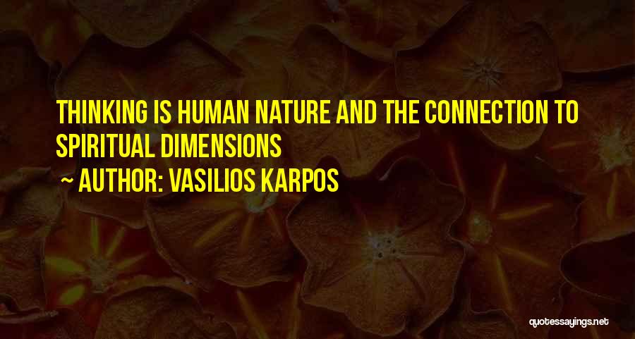 Vasilios Karpos Quotes: Thinking Is Human Nature And The Connection To Spiritual Dimensions