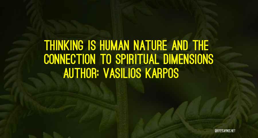 Vasilios Karpos Quotes: Thinking Is Human Nature And The Connection To Spiritual Dimensions