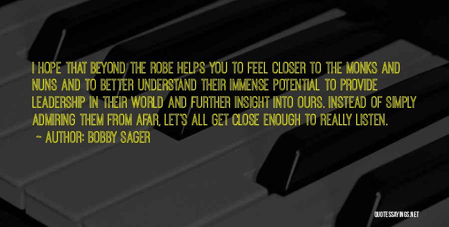 Bobby Sager Quotes: I Hope That Beyond The Robe Helps You To Feel Closer To The Monks And Nuns And To Better Understand