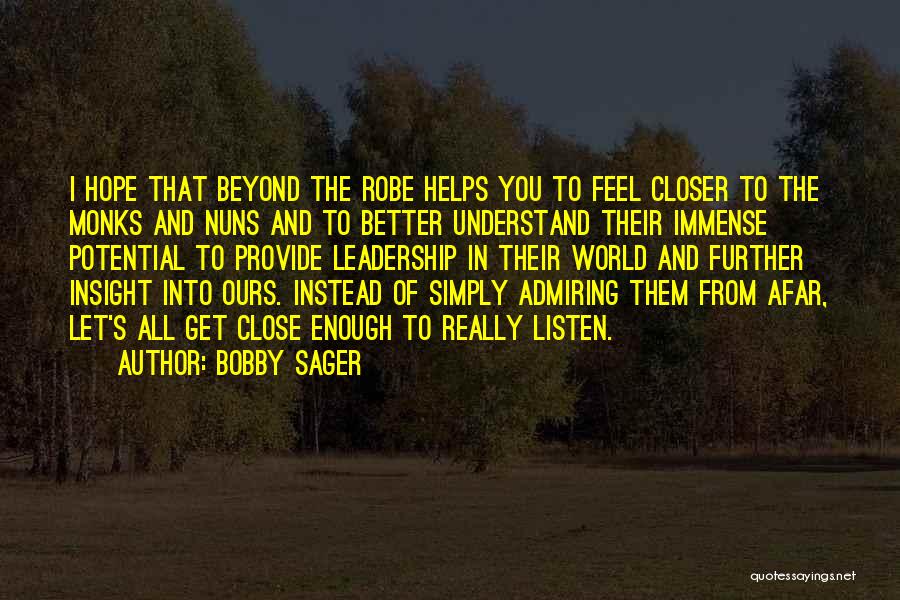 Bobby Sager Quotes: I Hope That Beyond The Robe Helps You To Feel Closer To The Monks And Nuns And To Better Understand