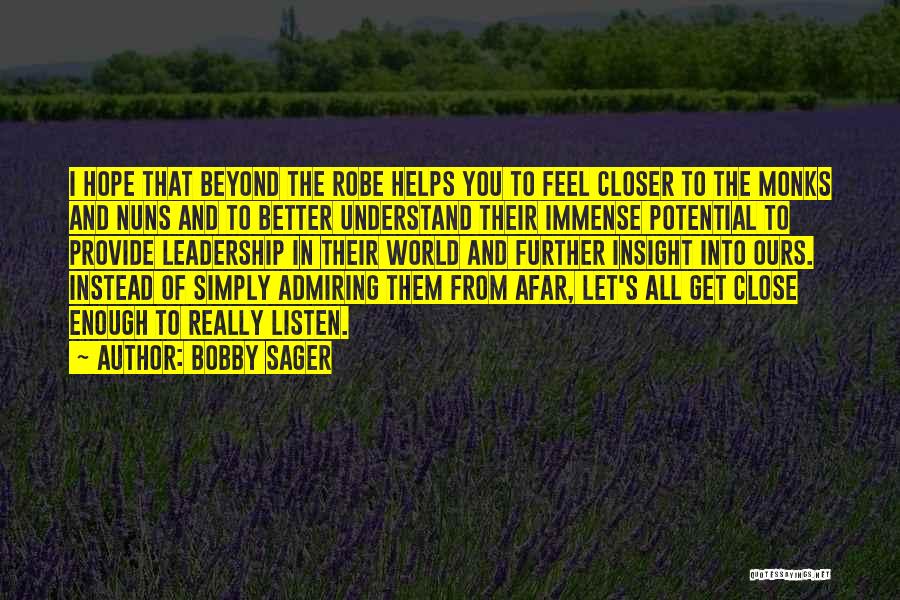Bobby Sager Quotes: I Hope That Beyond The Robe Helps You To Feel Closer To The Monks And Nuns And To Better Understand