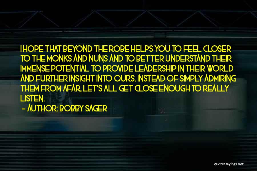 Bobby Sager Quotes: I Hope That Beyond The Robe Helps You To Feel Closer To The Monks And Nuns And To Better Understand