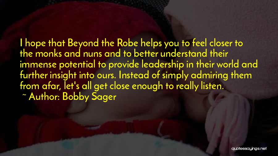Bobby Sager Quotes: I Hope That Beyond The Robe Helps You To Feel Closer To The Monks And Nuns And To Better Understand