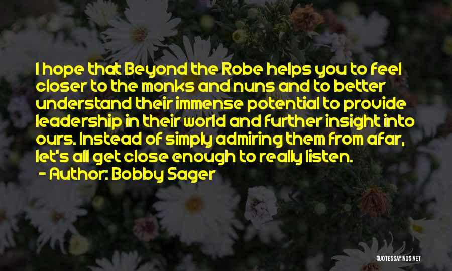 Bobby Sager Quotes: I Hope That Beyond The Robe Helps You To Feel Closer To The Monks And Nuns And To Better Understand