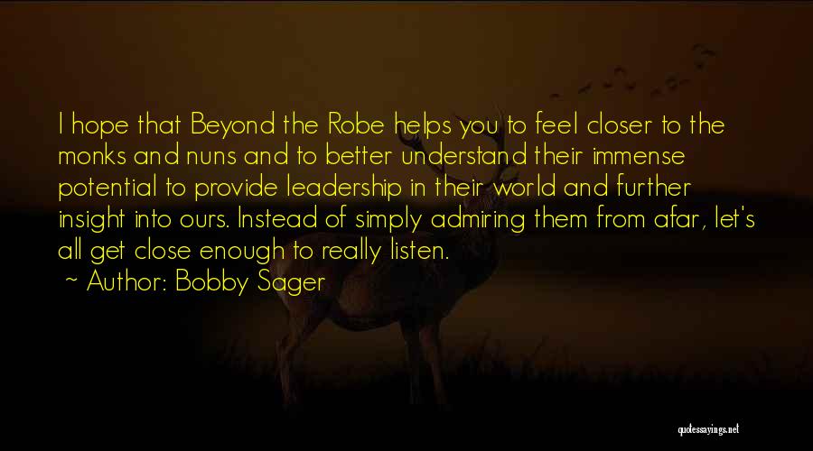 Bobby Sager Quotes: I Hope That Beyond The Robe Helps You To Feel Closer To The Monks And Nuns And To Better Understand