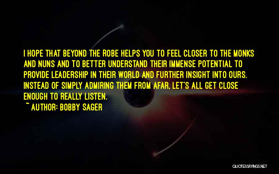 Bobby Sager Quotes: I Hope That Beyond The Robe Helps You To Feel Closer To The Monks And Nuns And To Better Understand