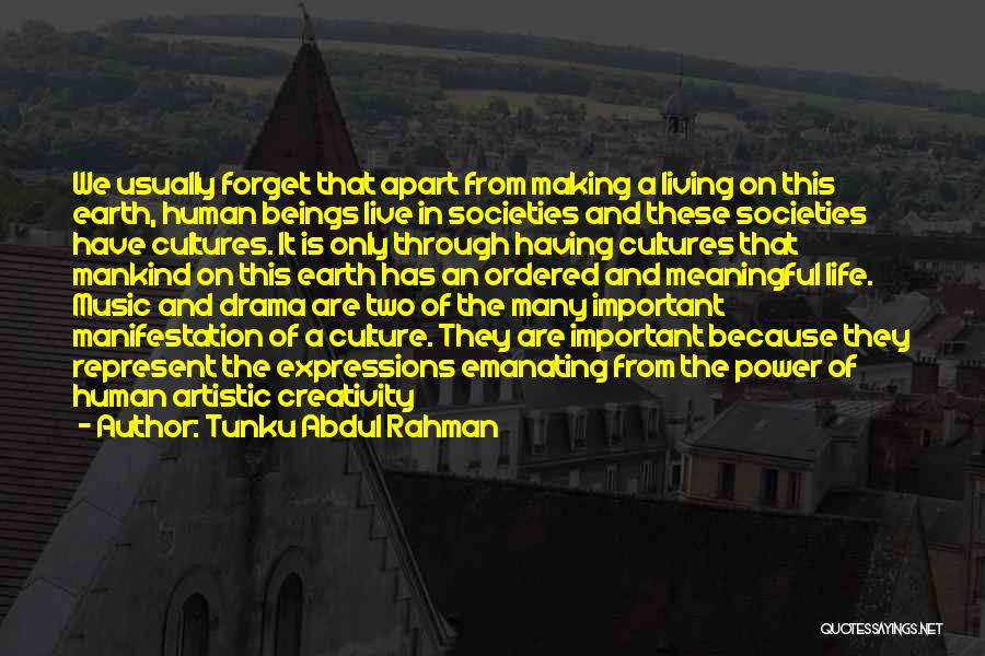 Tunku Abdul Rahman Quotes: We Usually Forget That Apart From Making A Living On This Earth, Human Beings Live In Societies And These Societies