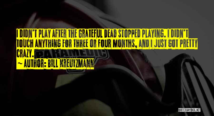 Bill Kreutzmann Quotes: I Didn't Play After The Grateful Dead Stopped Playing. I Didn't Touch Anything For Three Or Four Months, And I