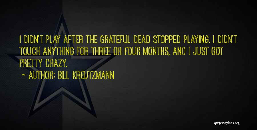 Bill Kreutzmann Quotes: I Didn't Play After The Grateful Dead Stopped Playing. I Didn't Touch Anything For Three Or Four Months, And I