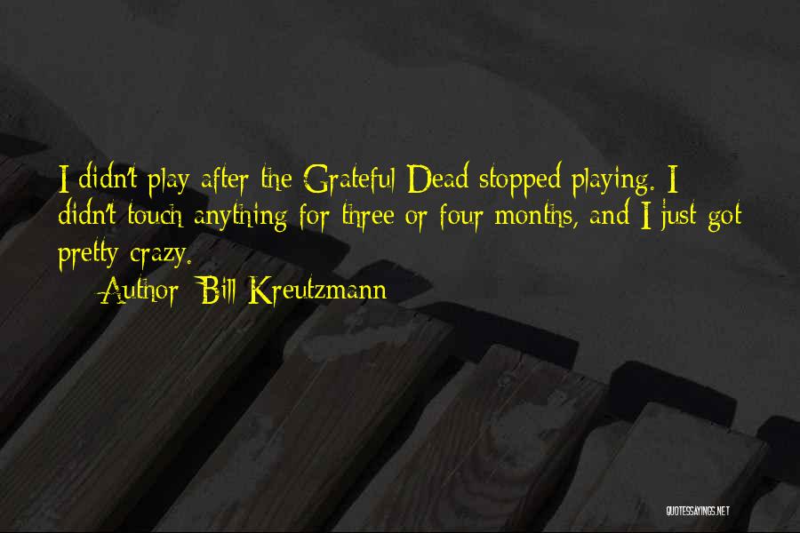 Bill Kreutzmann Quotes: I Didn't Play After The Grateful Dead Stopped Playing. I Didn't Touch Anything For Three Or Four Months, And I