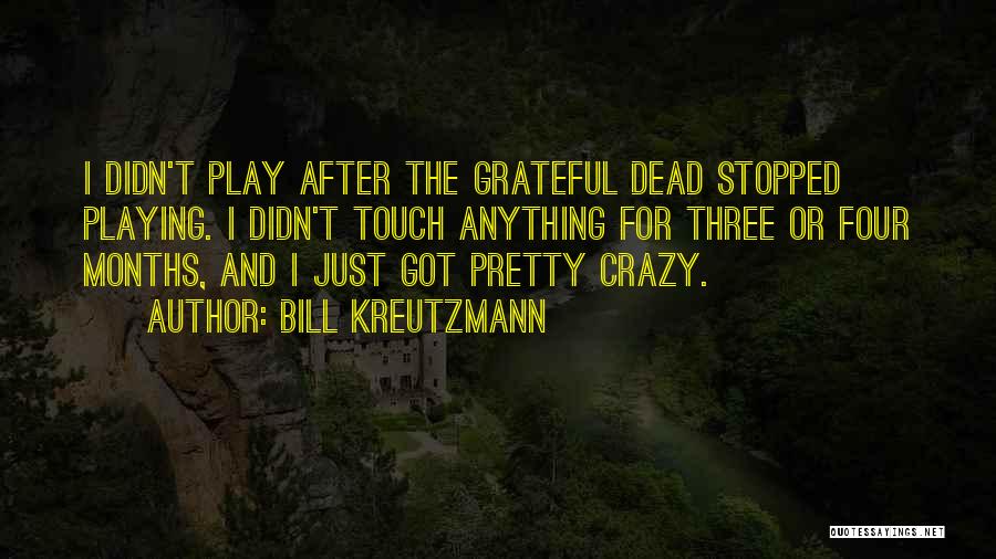 Bill Kreutzmann Quotes: I Didn't Play After The Grateful Dead Stopped Playing. I Didn't Touch Anything For Three Or Four Months, And I