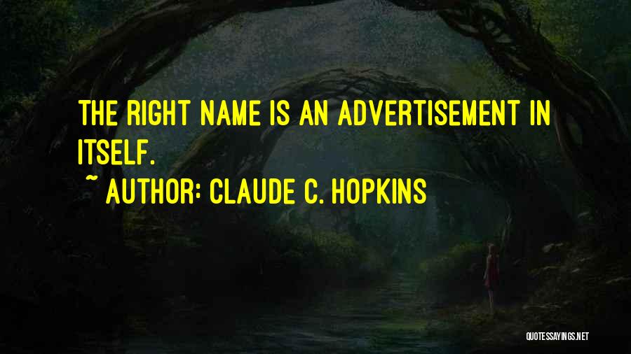 Claude C. Hopkins Quotes: The Right Name Is An Advertisement In Itself.