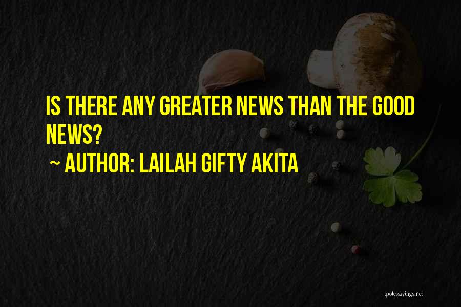 Lailah Gifty Akita Quotes: Is There Any Greater News Than The Good News?