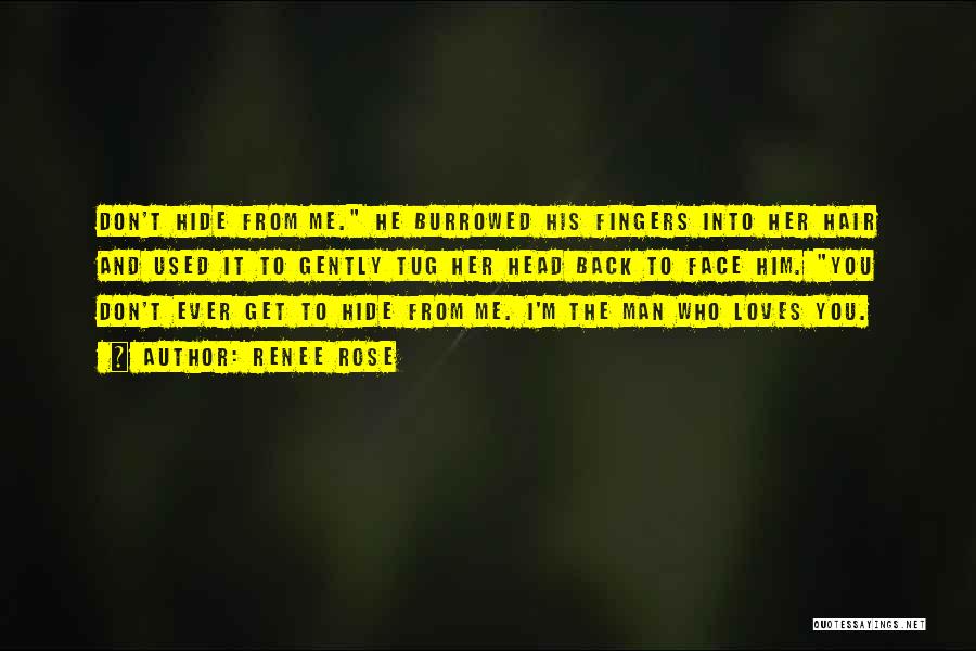 Renee Rose Quotes: Don't Hide From Me. He Burrowed His Fingers Into Her Hair And Used It To Gently Tug Her Head Back