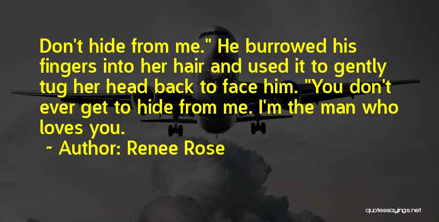 Renee Rose Quotes: Don't Hide From Me. He Burrowed His Fingers Into Her Hair And Used It To Gently Tug Her Head Back