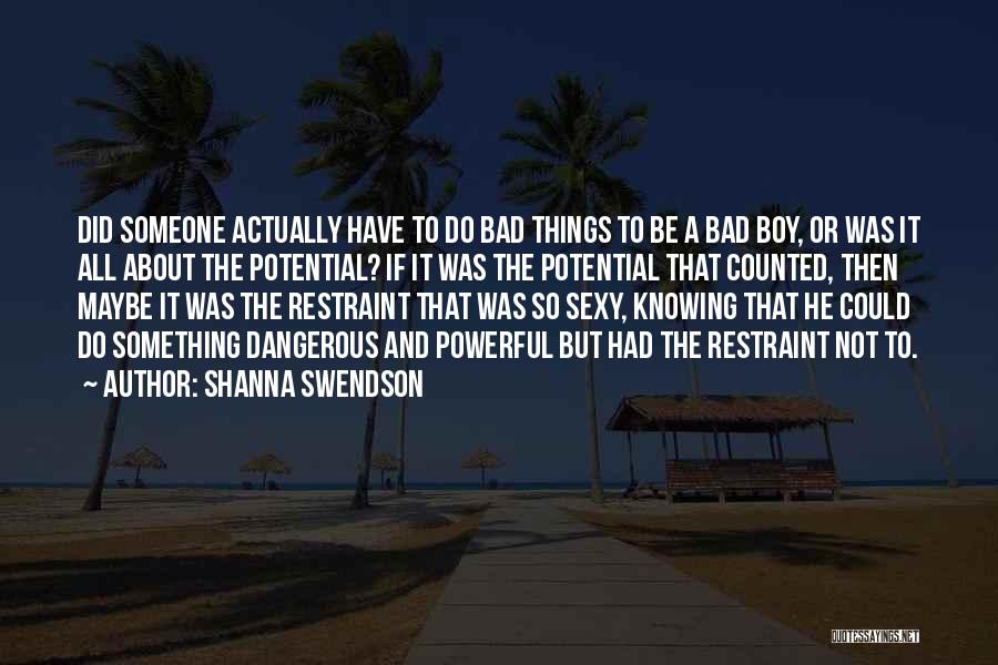 Shanna Swendson Quotes: Did Someone Actually Have To Do Bad Things To Be A Bad Boy, Or Was It All About The Potential?