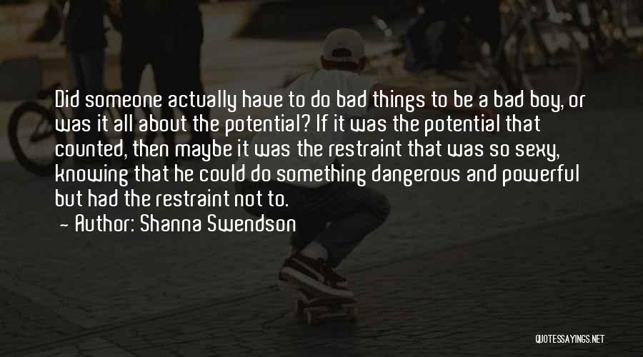 Shanna Swendson Quotes: Did Someone Actually Have To Do Bad Things To Be A Bad Boy, Or Was It All About The Potential?