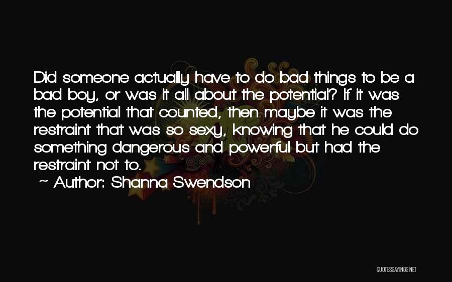 Shanna Swendson Quotes: Did Someone Actually Have To Do Bad Things To Be A Bad Boy, Or Was It All About The Potential?