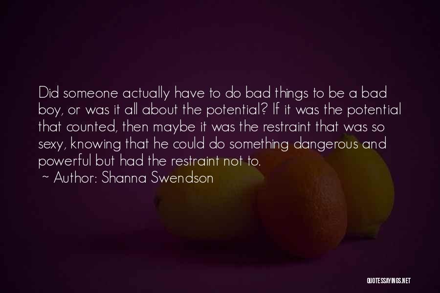 Shanna Swendson Quotes: Did Someone Actually Have To Do Bad Things To Be A Bad Boy, Or Was It All About The Potential?