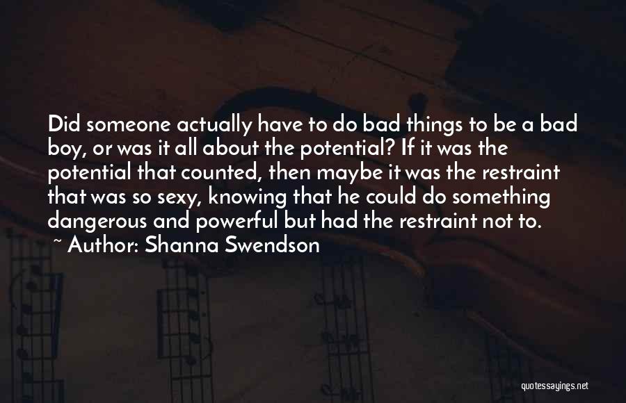 Shanna Swendson Quotes: Did Someone Actually Have To Do Bad Things To Be A Bad Boy, Or Was It All About The Potential?