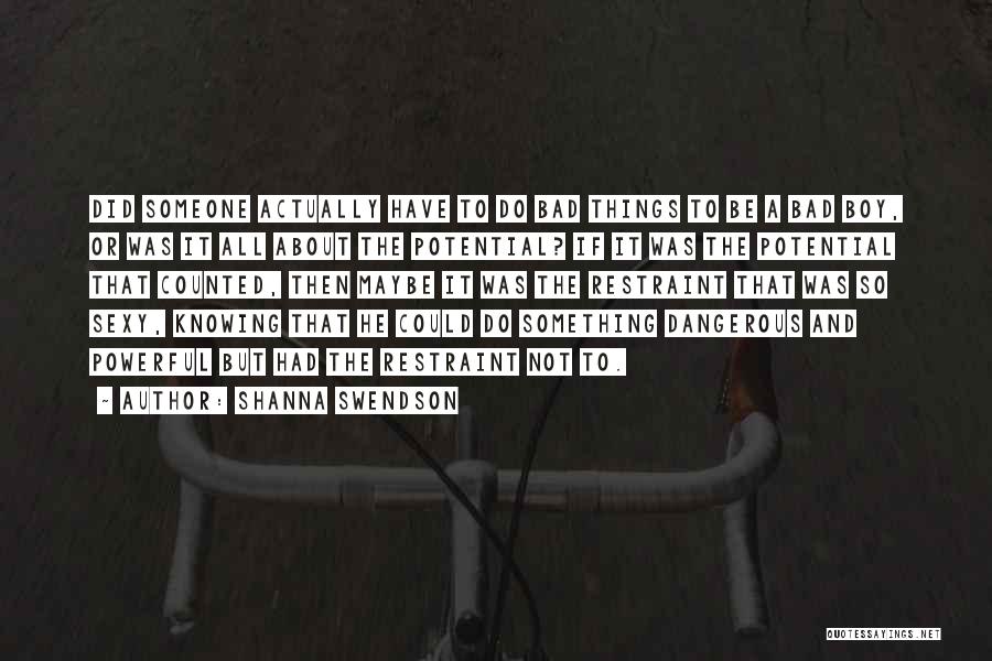 Shanna Swendson Quotes: Did Someone Actually Have To Do Bad Things To Be A Bad Boy, Or Was It All About The Potential?