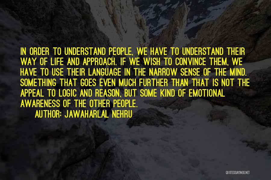 Jawaharlal Nehru Quotes: In Order To Understand People, We Have To Understand Their Way Of Life And Approach. If We Wish To Convince