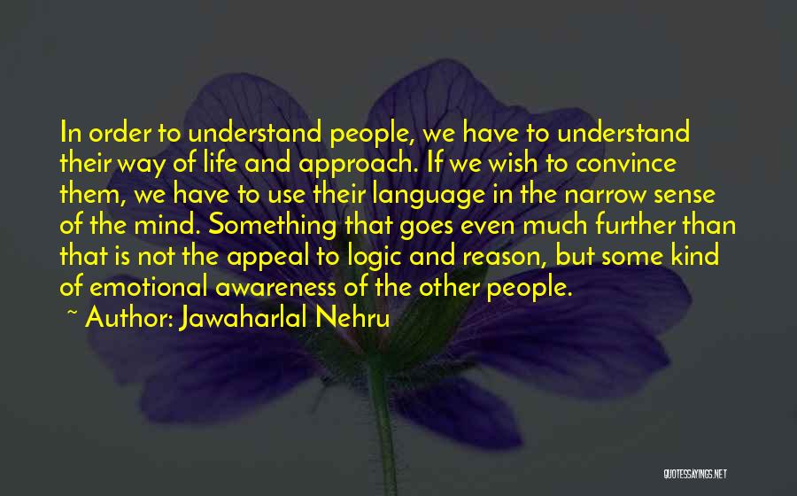 Jawaharlal Nehru Quotes: In Order To Understand People, We Have To Understand Their Way Of Life And Approach. If We Wish To Convince