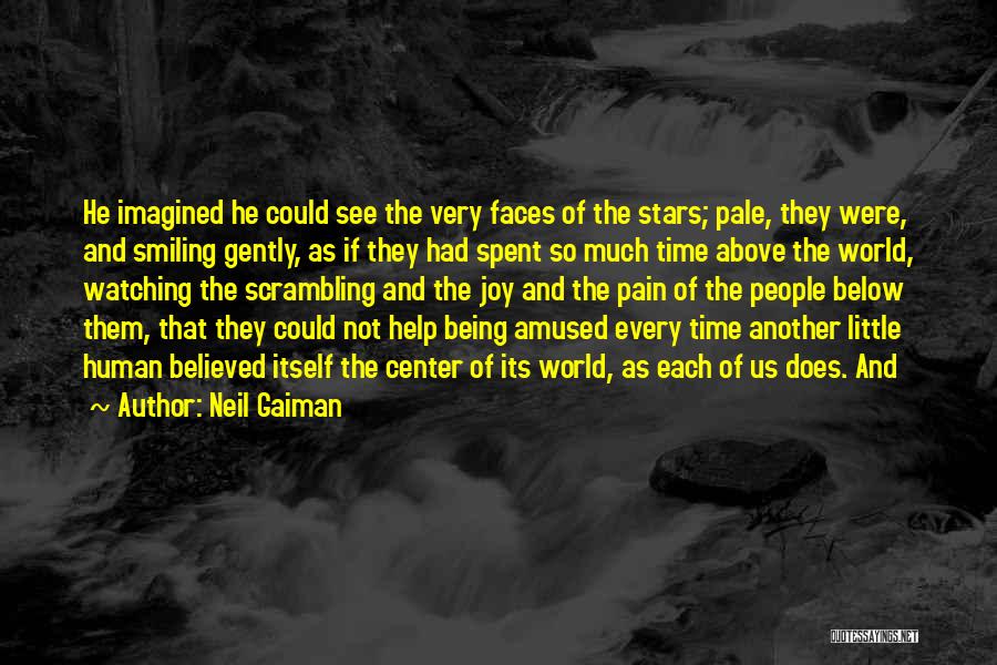 Neil Gaiman Quotes: He Imagined He Could See The Very Faces Of The Stars; Pale, They Were, And Smiling Gently, As If They