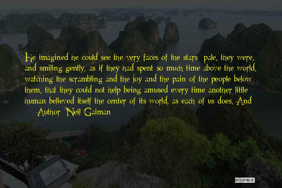 Neil Gaiman Quotes: He Imagined He Could See The Very Faces Of The Stars; Pale, They Were, And Smiling Gently, As If They