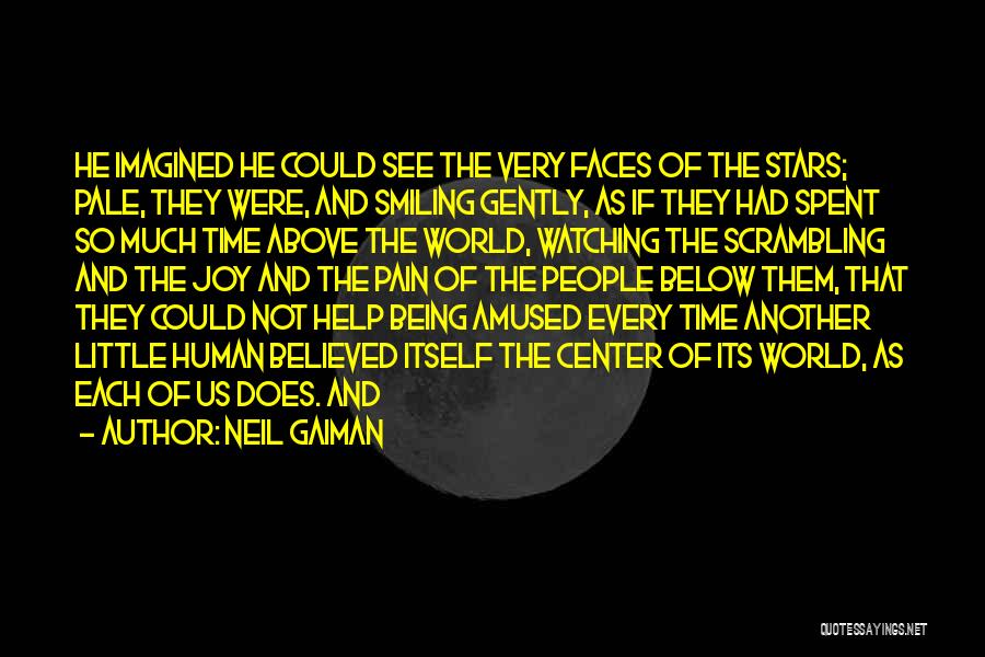 Neil Gaiman Quotes: He Imagined He Could See The Very Faces Of The Stars; Pale, They Were, And Smiling Gently, As If They