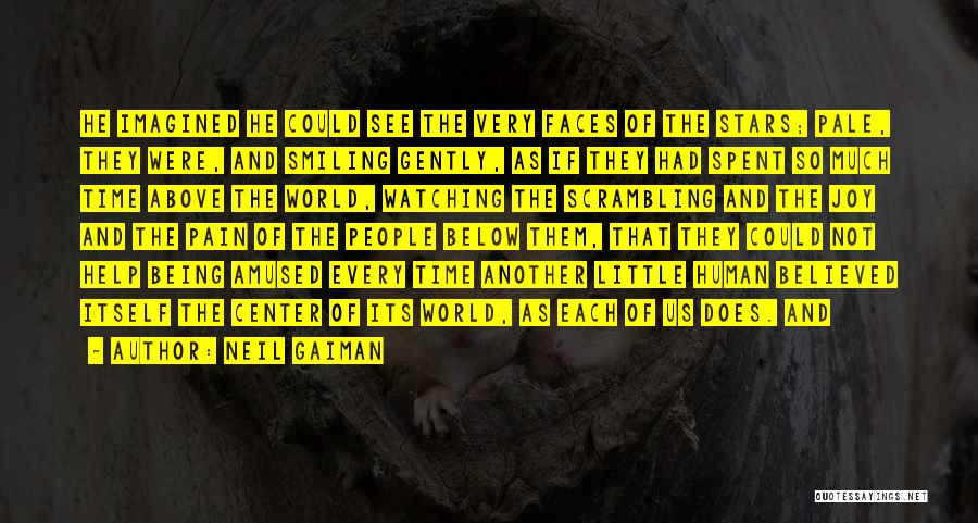 Neil Gaiman Quotes: He Imagined He Could See The Very Faces Of The Stars; Pale, They Were, And Smiling Gently, As If They