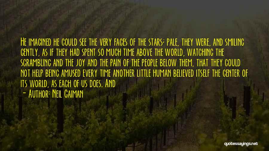 Neil Gaiman Quotes: He Imagined He Could See The Very Faces Of The Stars; Pale, They Were, And Smiling Gently, As If They