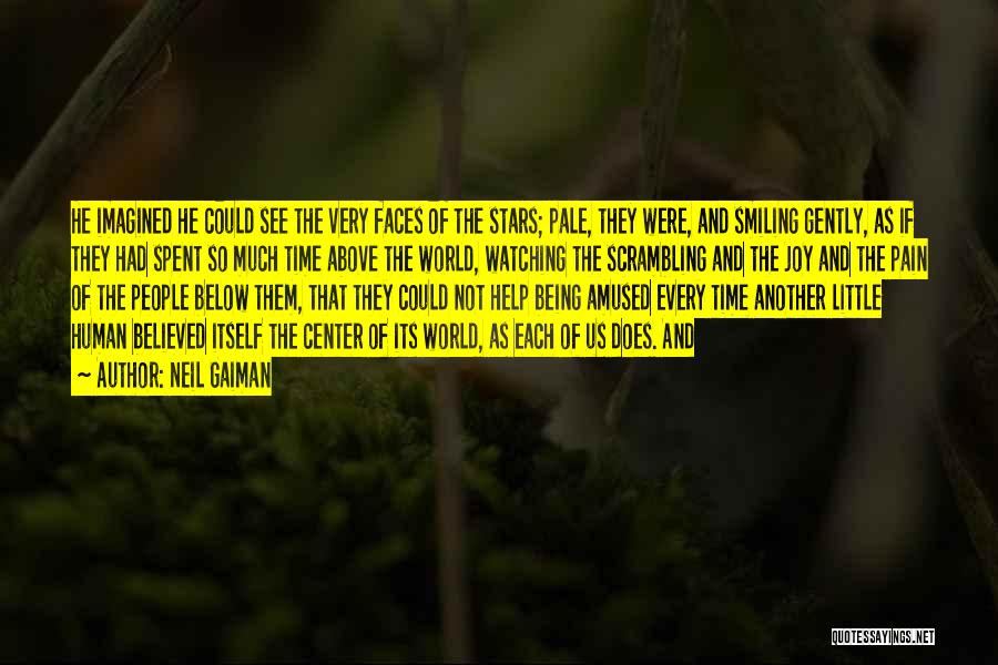 Neil Gaiman Quotes: He Imagined He Could See The Very Faces Of The Stars; Pale, They Were, And Smiling Gently, As If They