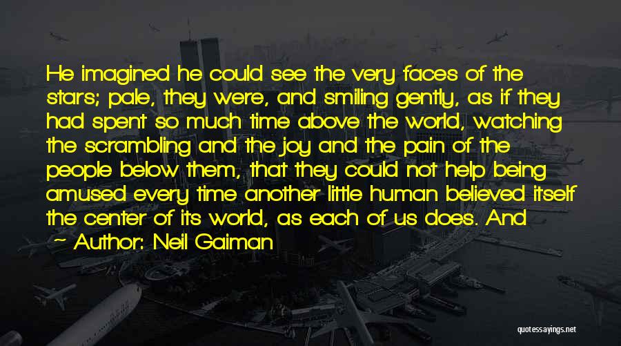 Neil Gaiman Quotes: He Imagined He Could See The Very Faces Of The Stars; Pale, They Were, And Smiling Gently, As If They