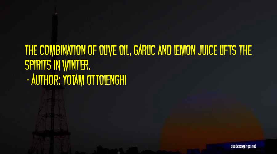 Yotam Ottolenghi Quotes: The Combination Of Olive Oil, Garlic And Lemon Juice Lifts The Spirits In Winter.