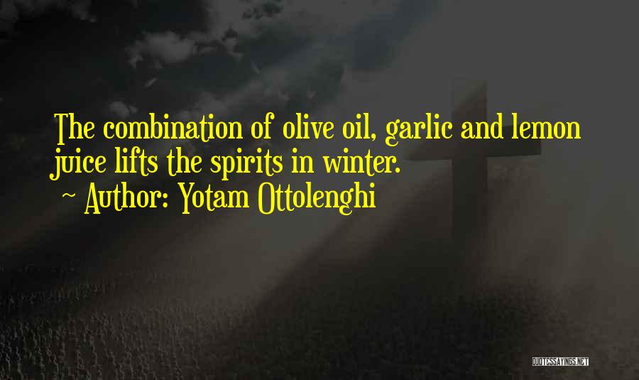 Yotam Ottolenghi Quotes: The Combination Of Olive Oil, Garlic And Lemon Juice Lifts The Spirits In Winter.