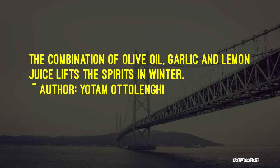 Yotam Ottolenghi Quotes: The Combination Of Olive Oil, Garlic And Lemon Juice Lifts The Spirits In Winter.