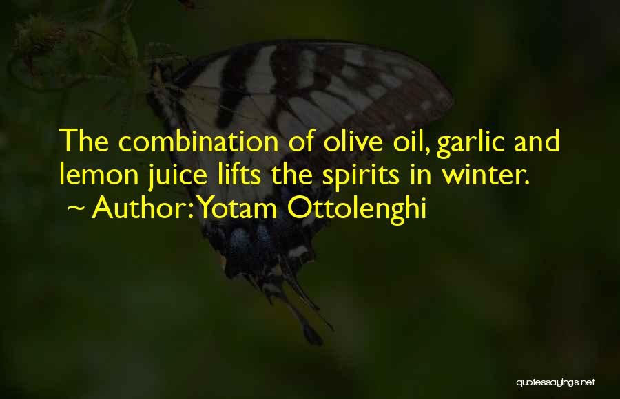 Yotam Ottolenghi Quotes: The Combination Of Olive Oil, Garlic And Lemon Juice Lifts The Spirits In Winter.
